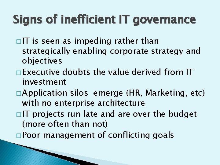 Signs of inefficient IT governance � IT is seen as impeding rather than strategically