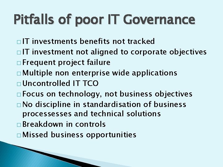 Pitfalls of poor IT Governance � IT investments benefits not tracked � IT investment