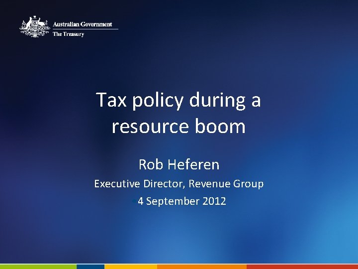 Tax policy during a resource boom Rob Heferen Executive Director, Revenue Group • 4