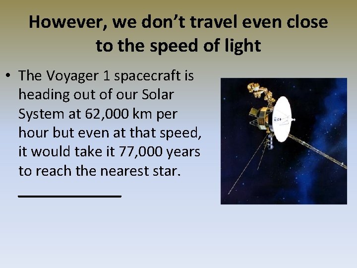 However, we don’t travel even close to the speed of light • The Voyager