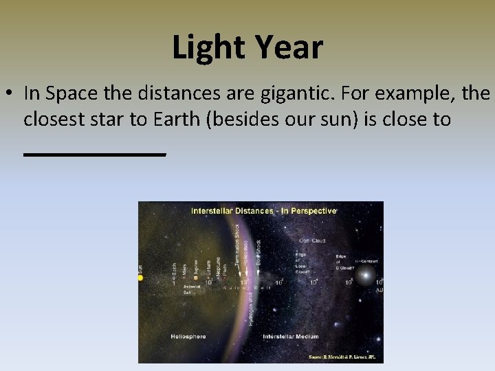 Light Year • In Space the distances are gigantic. For example, the closest star