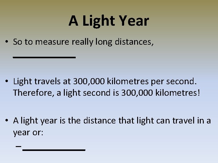 A Light Year • So to measure really long distances, _______ • Light travels