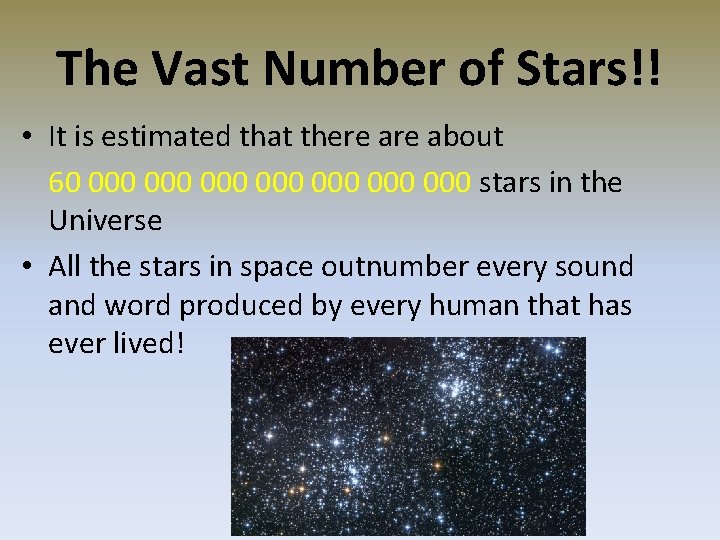 The Vast Number of Stars!! • It is estimated that there about 60 000