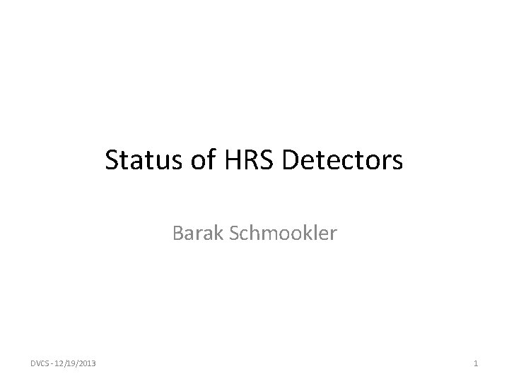 Status of HRS Detectors Barak Schmookler DVCS - 12/19/2013 1 