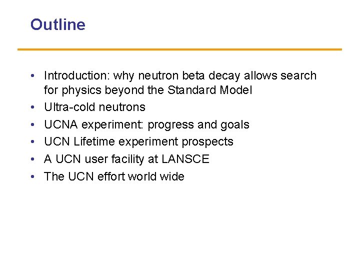 Outline • Introduction: why neutron beta decay allows search for physics beyond the Standard