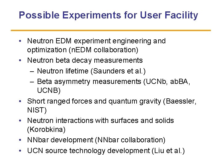 Possible Experiments for User Facility • Neutron EDM experiment engineering and optimization (n. EDM