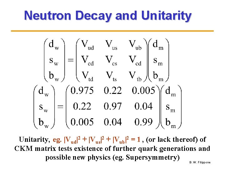 Neutron Decay and Unitarity, eg. |Vud|2 + |Vus|2 + |Vub|2 = 1 , (or