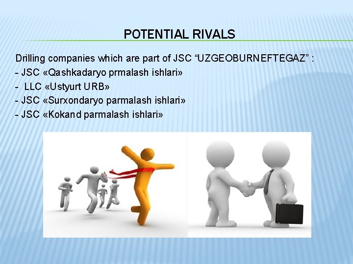 POTENTIAL RIVALS Drilling companies which are part of JSC “UZGEOBURNEFTEGAZ” : - JSC «Qashkadaryo