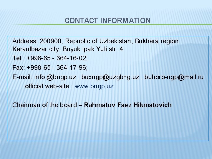 CONTACT INFORMATION Address: 200900, Republic of Uzbekistan, Bukhara region Karaulbazar city, Buyuk Ipak Yuli