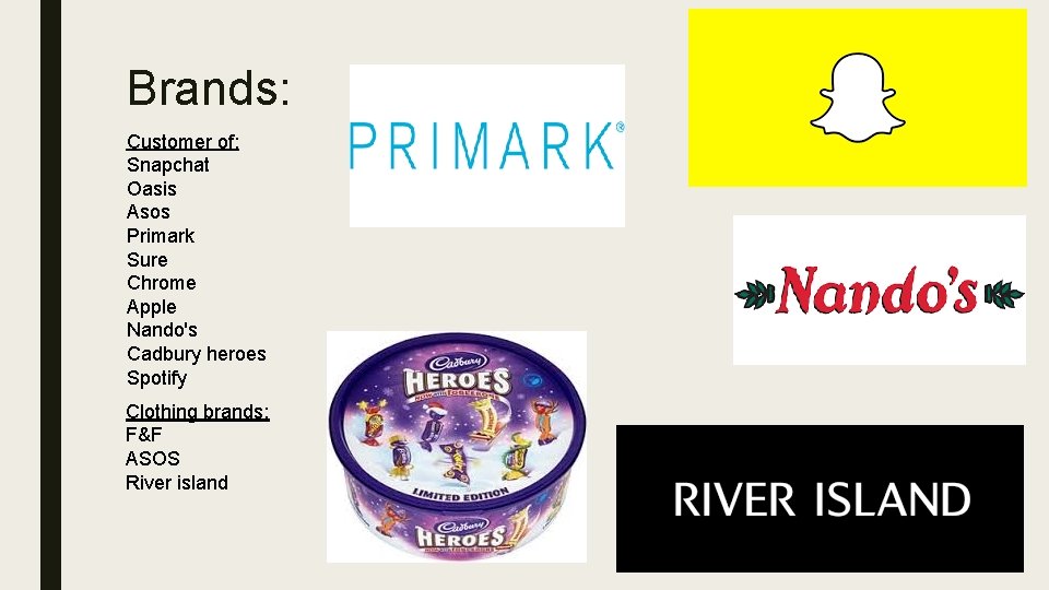 Brands: Customer of: Snapchat Oasis Asos Primark Sure Chrome Apple Nando's Cadbury heroes Spotify