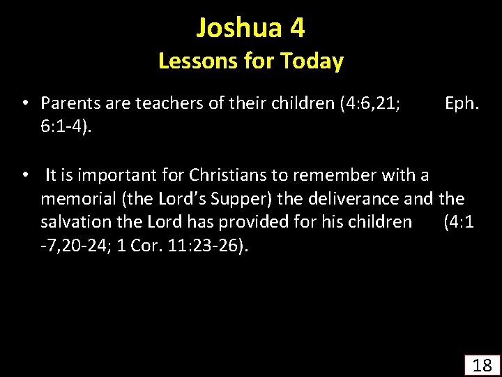 Joshua 4 Lessons for Today • Parents are teachers of their children (4: 6,