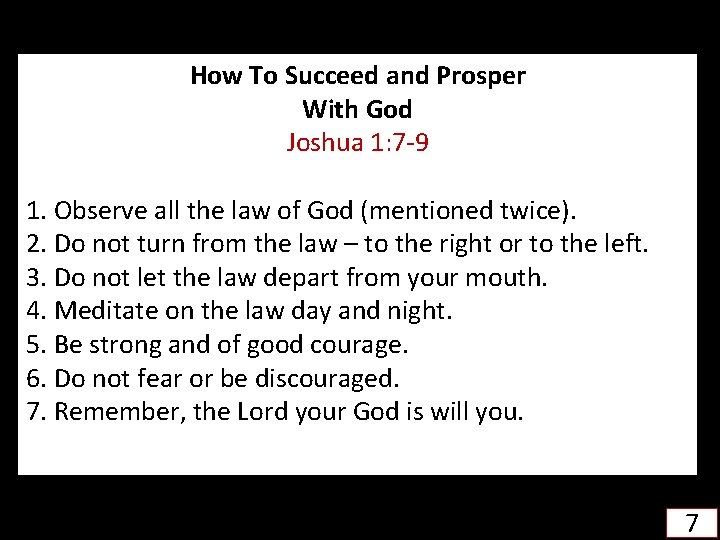 How To Succeed and Prosper With God Joshua 1: 7 -9 1. Observe all