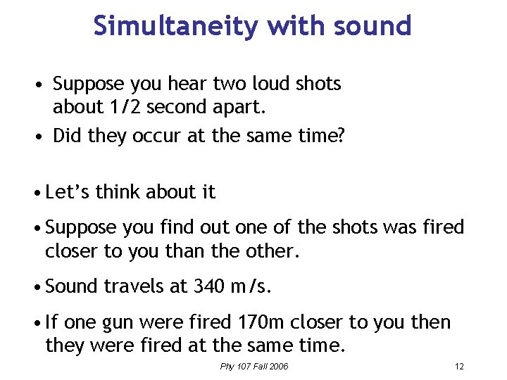 Simultaneity with sound • Suppose you hear two loud shots about 1/2 second apart.
