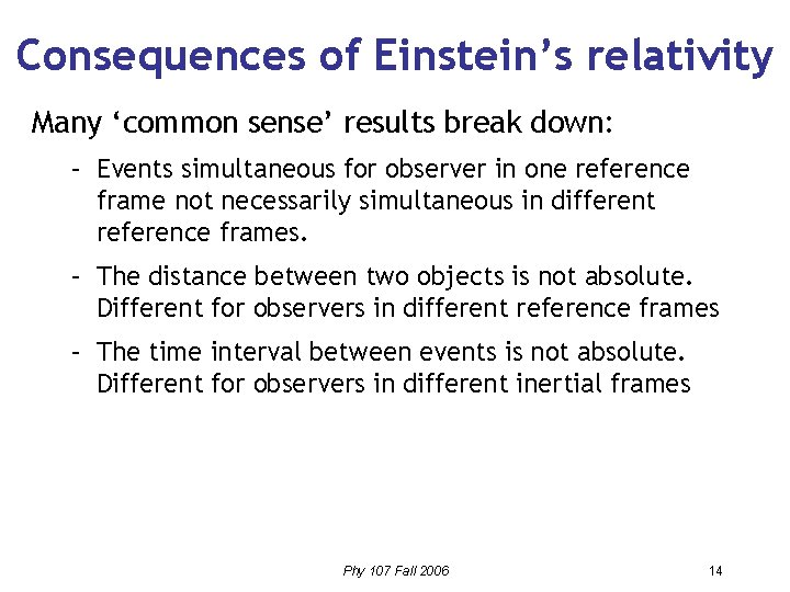 Consequences of Einstein’s relativity Many ‘common sense’ results break down: – Events simultaneous for
