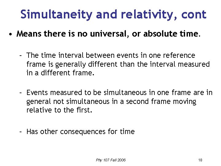 Simultaneity and relativity, cont • Means there is no universal, or absolute time. –