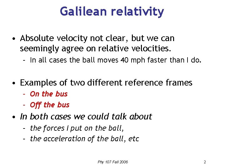 Galilean relativity • Absolute velocity not clear, but we can seemingly agree on relative