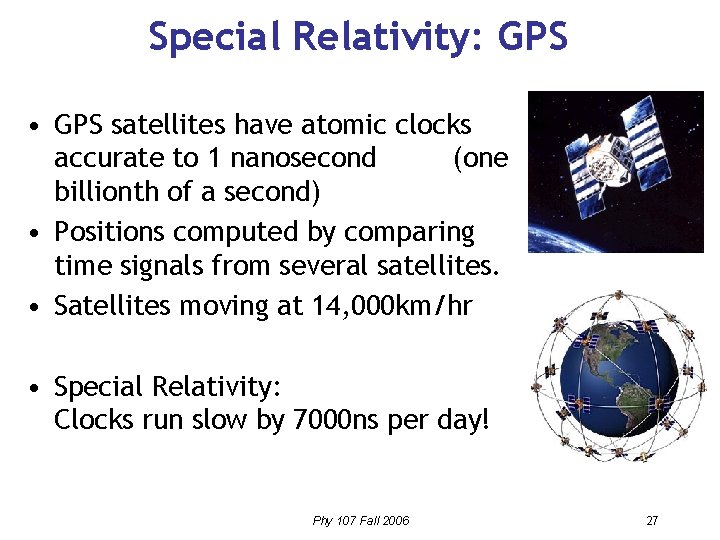 Special Relativity: GPS • GPS satellites have atomic clocks accurate to 1 nanosecond (one