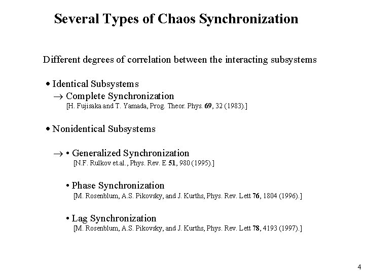 Several Types of Chaos Synchronization Different degrees of correlation between the interacting subsystems Identical