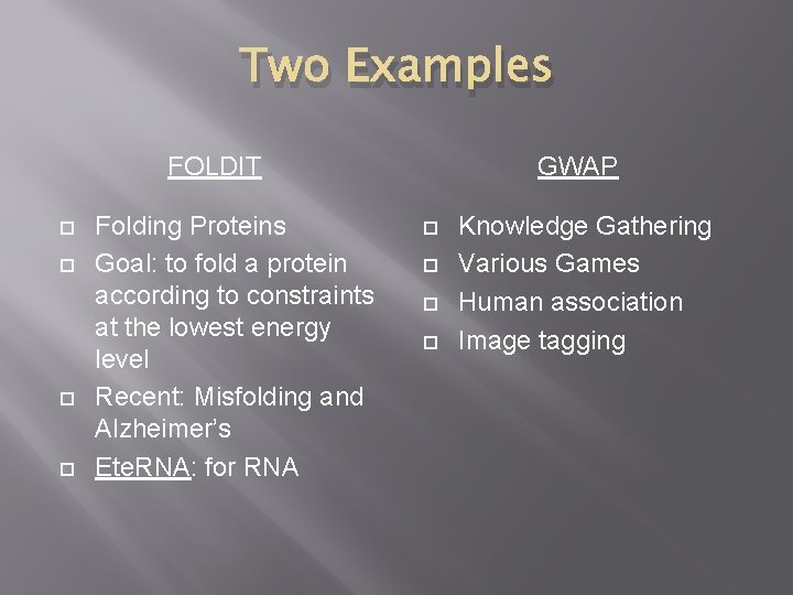 Two Examples FOLDIT Folding Proteins Goal: to fold a protein according to constraints at