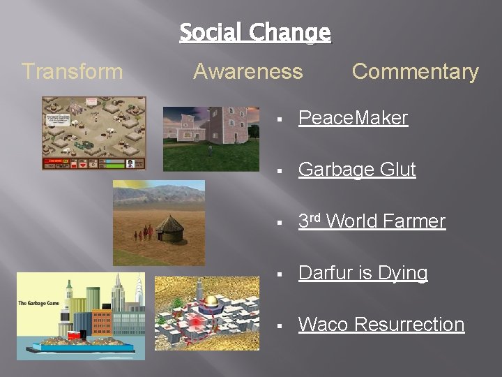 Social Change Transform Awareness Commentary § Peace. Maker § Garbage Glut § 3 rd