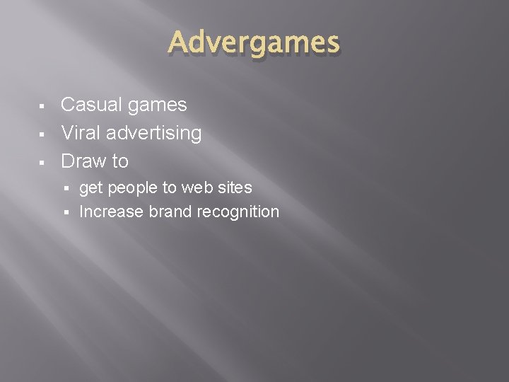 Advergames § § § Casual games Viral advertising Draw to get people to web