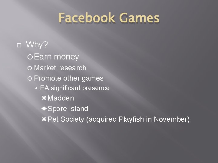 Facebook Games Why? Earn money Market research Promote other games EA significant presence Madden