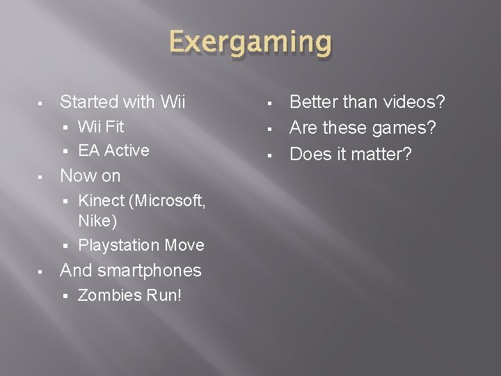 Exergaming § Started with Wii § Wii Fit § EA Active § § §