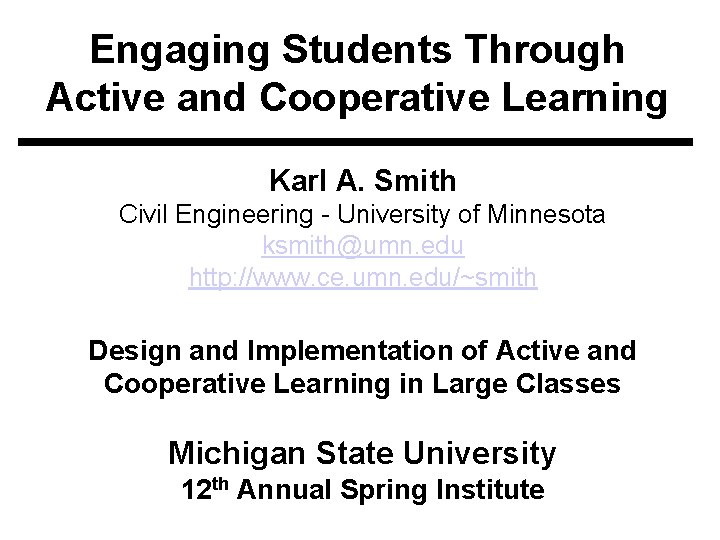 Engaging Students Through Active and Cooperative Learning Karl A. Smith Civil Engineering - University