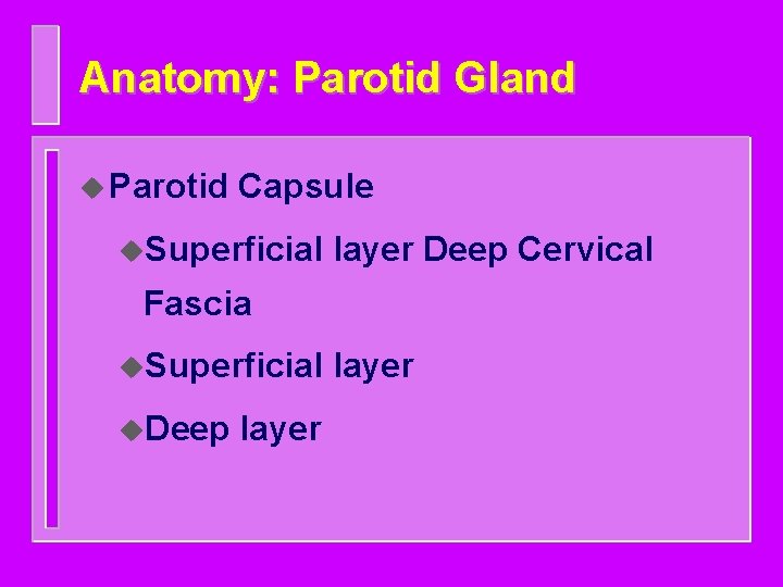 Anatomy: Parotid Gland u Parotid Capsule u. Superficial layer Deep Cervical Fascia u. Superficial