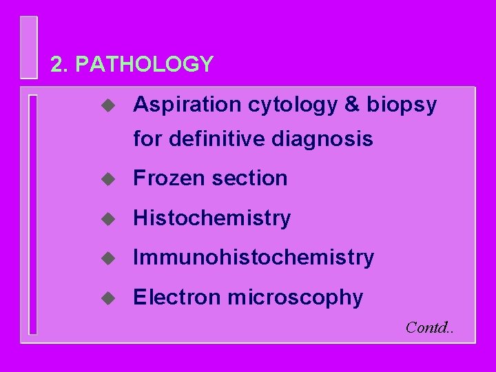 2. PATHOLOGY u Aspiration cytology & biopsy for definitive diagnosis u Frozen section u