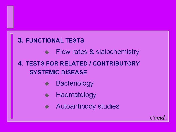 3. FUNCTIONAL TESTS u Flow rates & sialochemistry 4. TESTS FOR RELATED / CONTRIBUTORY