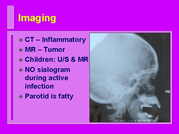 Imaging u CT – Inflammatory u MR – Tumor u Children: U/S & MR