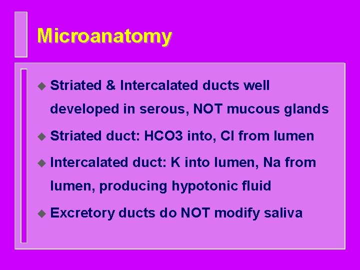 Microanatomy u Striated & Intercalated ducts well developed in serous, NOT mucous glands u