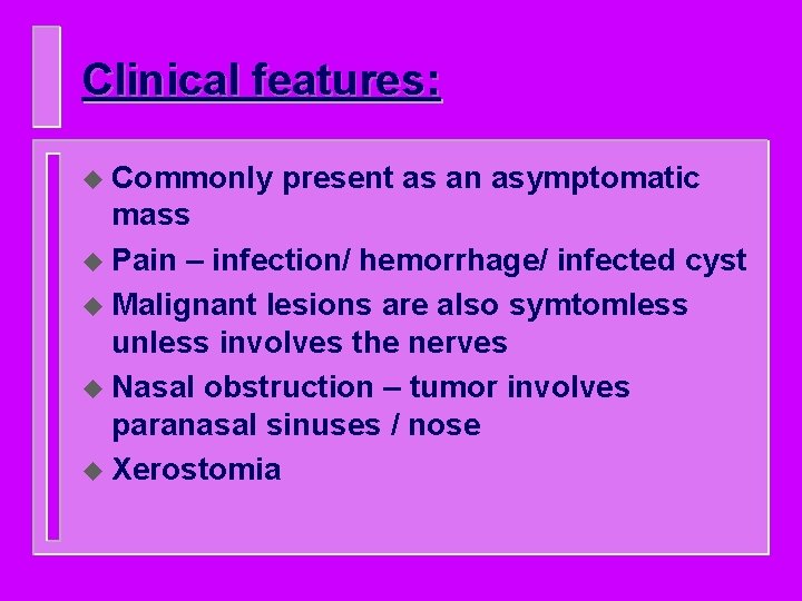 Clinical features: u Commonly present as an asymptomatic mass u Pain – infection/ hemorrhage/