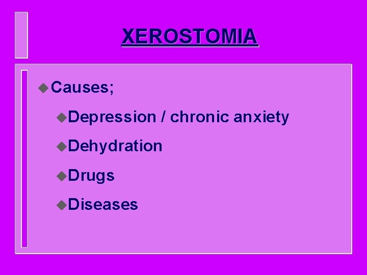 XEROSTOMIA u Causes; u. Depression / chronic anxiety u. Dehydration u. Drugs u. Diseases