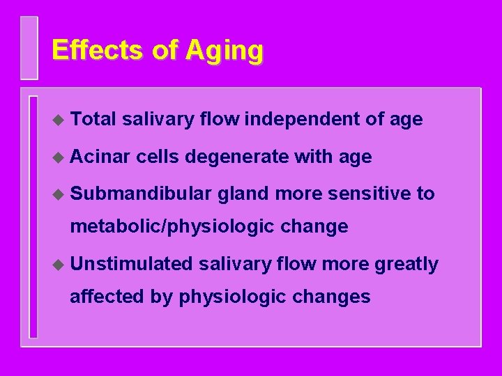 Effects of Aging u Total salivary flow independent of age u Acinar cells degenerate