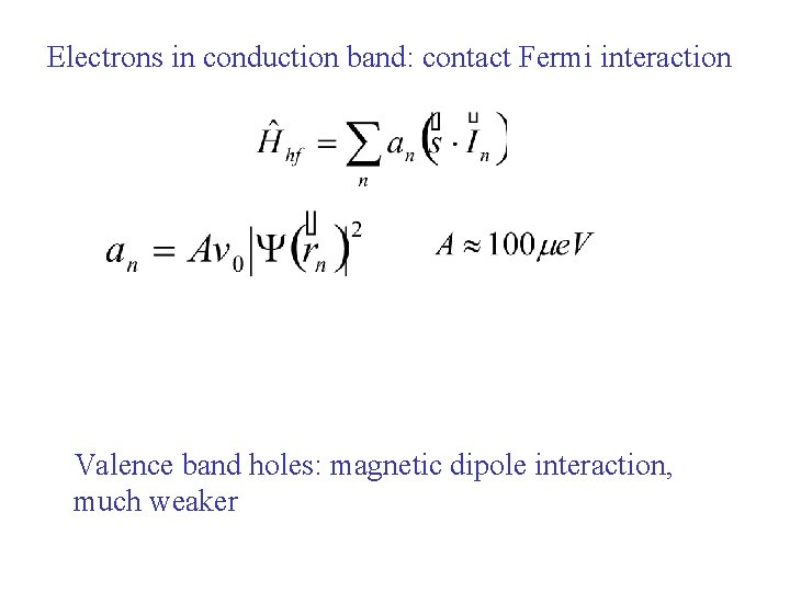 Electrons in conduction band: contact Fermi interaction Valence band holes: magnetic dipole interaction, much