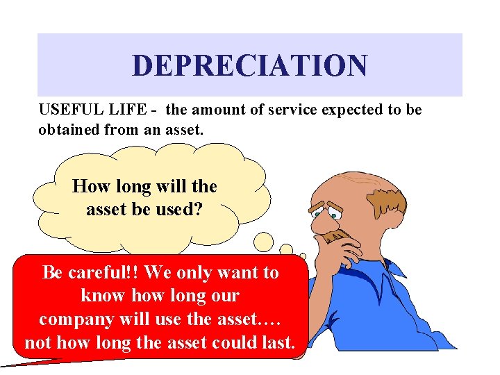 DEPRECIATION USEFUL LIFE - the amount of service expected to be obtained from an
