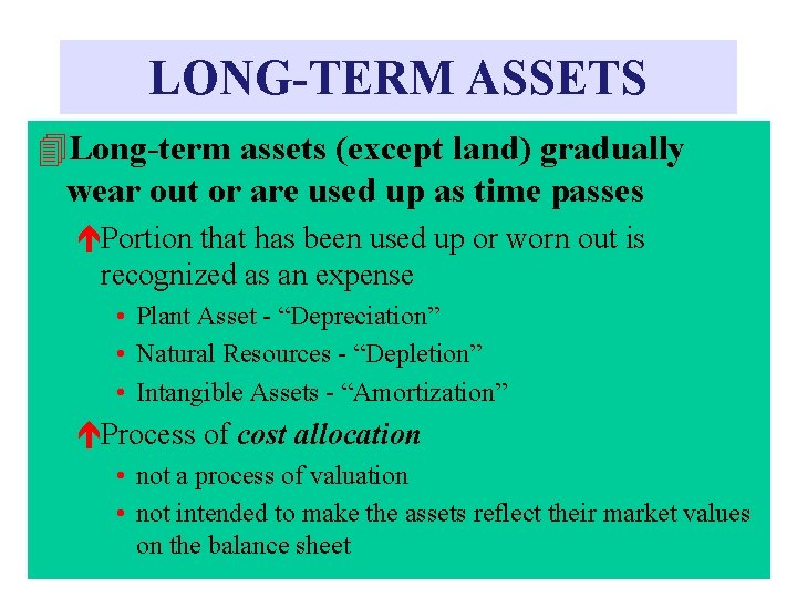LONG-TERM ASSETS 4 Long-term assets (except land) gradually wear out or are used up