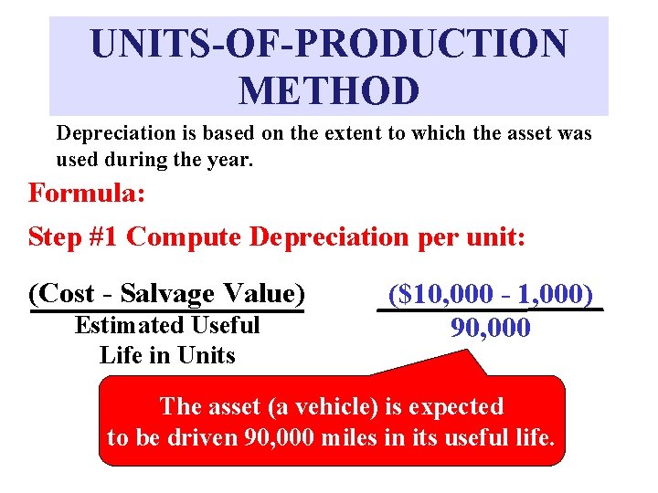 UNITS-OF-PRODUCTION METHOD Depreciation is based on the extent to which the asset was used