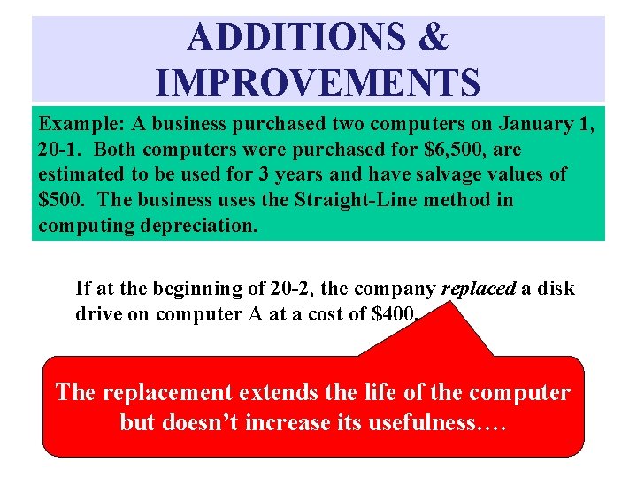 ADDITIONS & IMPROVEMENTS Example: A business purchased two computers on January 1, 20 -1.
