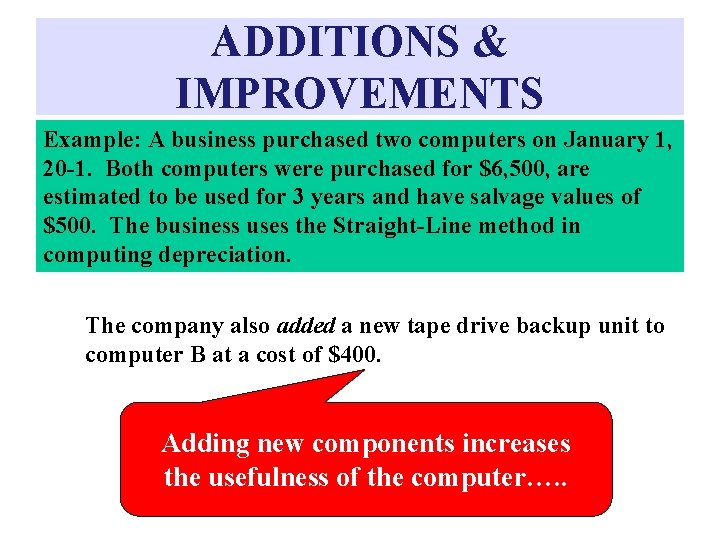 ADDITIONS & IMPROVEMENTS Example: A business purchased two computers on January 1, 20 -1.