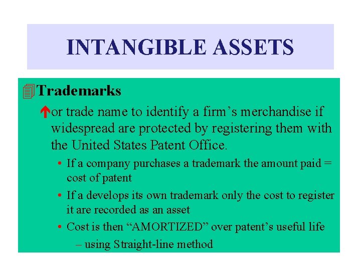 INTANGIBLE ASSETS 4 Trademarks éor trade name to identify a firm’s merchandise if widespread