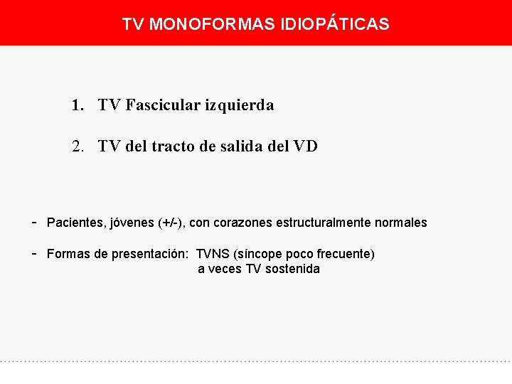 TV MONOFORMAS IDIOPÁTICAS 1. TV Fascicular izquierda 2. TV del tracto de salida del