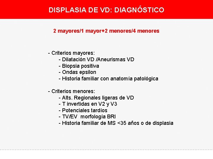 DISPLASIA DE VD: DIAGNÓSTICO 2 mayores/1 mayor+2 menores/4 menores - Criterios mayores: - Dilatación