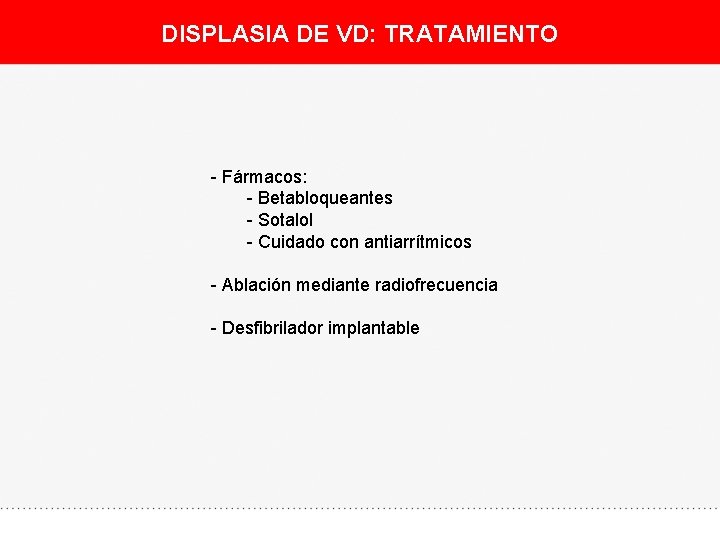DISPLASIA DE VD: TRATAMIENTO - Fármacos: - Betabloqueantes - Sotalol - Cuidado con antiarrítmicos