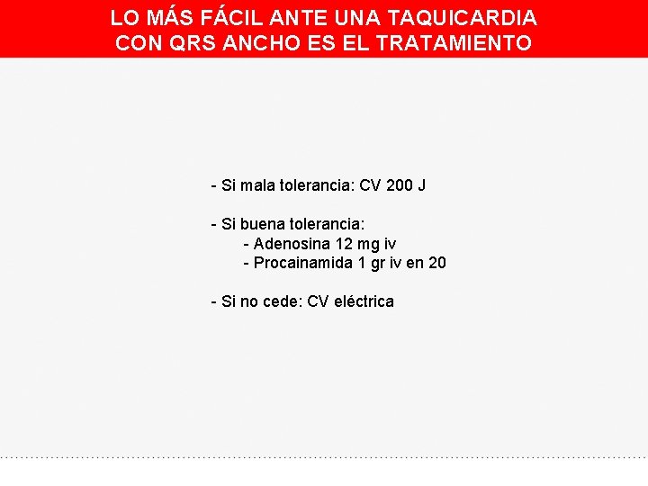 LO MÁS FÁCIL ANTE UNA TAQUICARDIA CON QRS ANCHO ES EL TRATAMIENTO - Si