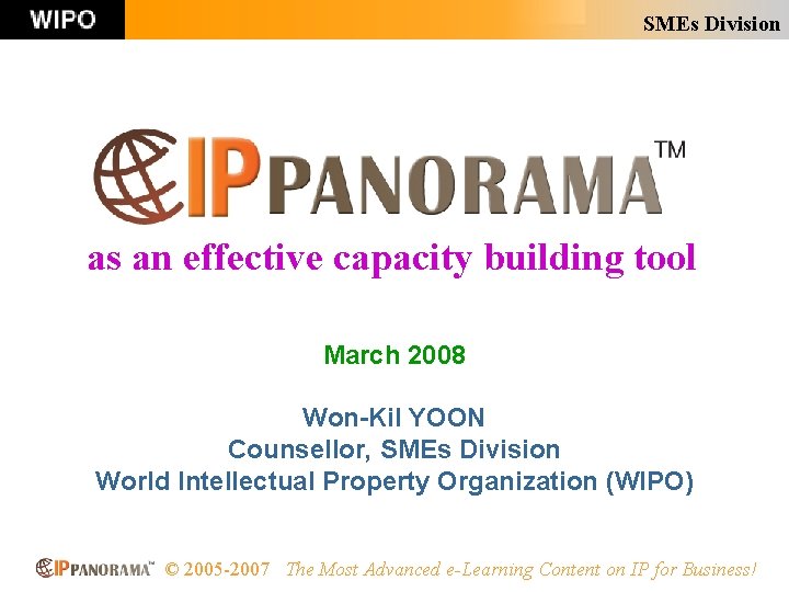 SMEs Division as an effective capacity building tool March 2008 Won-Kil YOON Counsellor, SMEs