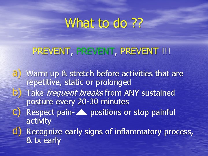 What to do ? ? PREVENT, PREVENT !!! a) Warm up & stretch before What to do ? ? PREVENT, PREVENT !!! a) Warm up & stretch before