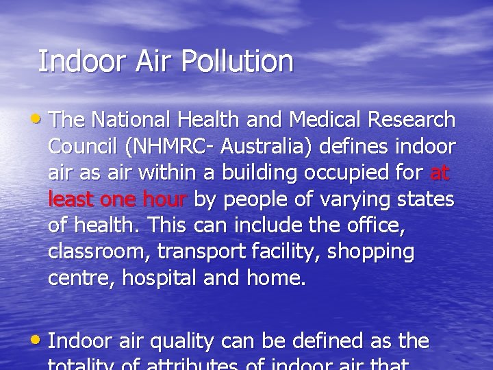 Indoor Air Pollution • The National Health and Medical Research Council (NHMRC- Australia) defines Indoor Air Pollution • The National Health and Medical Research Council (NHMRC- Australia) defines